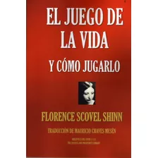 El Juego De La Vida Y Cómo Jugarlo. Florence Scovel Shinn