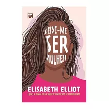 Livro Deixe-me Ser Mulher - Elisabeth Elliot