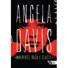 Livro: Mulheres, Raça E Classe - Angela Davis