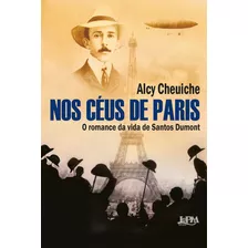 Nos Céus De Paris: O Romance Da Vida De Santos Dumont, De Cheuiche, Alcy. Editora L±, Capa Mole Em Português