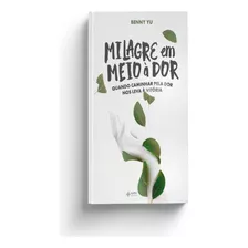 Milagre Em Meio A Dor, De Yu, Benny. Editora Quatro Ventos, Capa Mole, Edição 1 Em Português, 2022