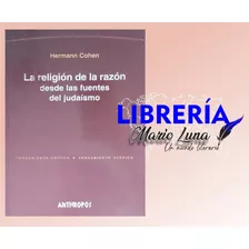 La Religión De La Razón Desde Las Fuentes Del Judaísmo