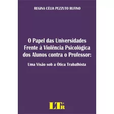 Papel Das Universidades Frente À Violência Psicológica Do, De Regina Célia Pezzuto Rufino. Editora Ltr, Capa Mole Em Português
