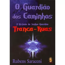 Guardião Dos Caminhos - Tranca Ruas - Rubens Saraceni,