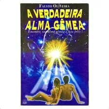 Livro A Verdadeira Alma Gêmea - Encontre A Sua E Seja Feliz!