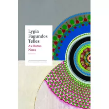 As Horas Nuas, De Telles, Lygia Fagundes. Editora Schwarcz Sa, Capa Mole Em Português, 2010