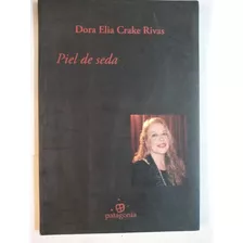 Piel De Seda. Poesia: Dora Elia Crake Rivas. Ed. Patagonia 