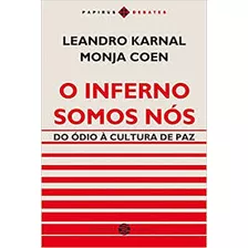 Livro O Inferno Somos Nós - Do Ódio À Cultura De Paz - Leandro Karnal E Monja Coen [2018]