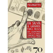 Da Silva: A Grande Fake News Da Esquerda: A Grande Fake News Da Esquerda, De Pavinatto., Vol. Único. Editora Edições 70, Capa Mole, Edição 1 Em Português, 2023