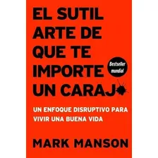 El Sutil Arte De Que Te Importe Un Carajo (nuevo Y Sellado)