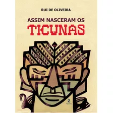 Assim Nasceram Os Ticunas - De Oliveira, Rui Serena Editora