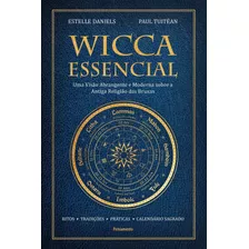 Wicca Essencial: Uma Visão Abrangente E Moderna Sobre A Antiga Religião Das Bruxas, De Daniels, Estelle. Editora Pensamento-cultrix Ltda., Capa Dura Em Português, 2022
