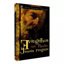 Evangelhos Que Paulo Jamais Pregaria, De Zibordi, Ciro Sanches. Editora Casa Publicadora Das Assembleias De Deus, Capa Mole Em Português, 2006