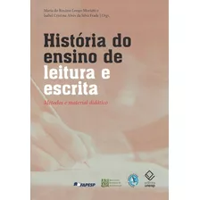 História Do Ensino De Leitura E Escrita: Métodos E Material Didático, De Mortatti, Maria Do Rosário Longo/ Frade, Isabel Cristina Alves Da Silva. Fundação Editora Da Unesp, Capa Mole Em Português, 2