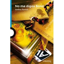 No Me Digas Bond (serie Azul) (+12 Años) (rustica) - Ferrar