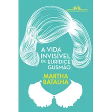 A Vida Invisível De Eurídice Gusmão, De Batalha, Martha. Editora Schwarcz Sa, Capa Mole Em Português, 2016