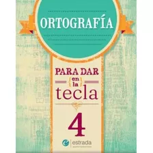 Ortografia Para Dar En La Tecla 4 - Estrada