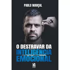 Destravar Da Inteligência Emocional, De Marçal, Pablo. Editora Ibc - Instituto Brasileiro De Cultura Ltda, Capa Mole Em Português, 2022