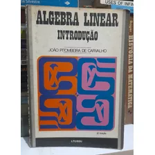 Álgebra Linear: Introdução - João Pitombeira De Carvalho