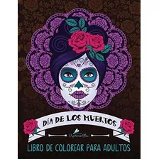 Dia De Los Muertos: Libro De Colorear Para Adultos: Calavera