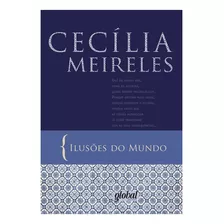 Ilusões Do Mundo: Ilusões Do Mundo, De Meireles, Cecília. Editora Global, Capa Mole, Edição 2 Em Português