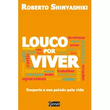 Louco Por Viver, De Shinyashiki, Roberto. Editora Gente Livraria E Editora Ltda., Capa Mole Em Português, 2013