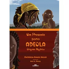 Um Presente Para Adeola, De Secco, Patrícia Engel. Editora Melhoramentos Ltda., Capa Mole Em Português, 2013