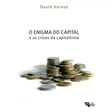 Enigma Do Capital E As Crises Do Capitalismo, O