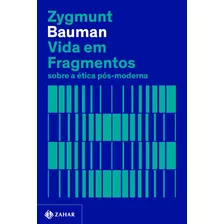 Vida Em Fragmentos (nova Edição): Sobre A Ética Pós-moderna, De Bauman, Zygmunt. Editora Schwarcz Sa, Capa Mole Em Português, 2022