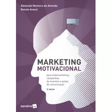 Marketing Motivacional: Para Endomarketing, Campanhas De Incentivo E Ações De Comunicação, De Avanzi, Renato. Editora Saraiva Educação S. A., Capa Mole Em Português, 2019