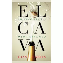 El Cava: Un Vino Feliz Y Mediterráneo, De Martin, Joan C.. Editorial Lince, Tapa Dura En Español, 2018