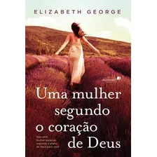 Livro Uma Mulher Segundo O Coracao De Deus Elizabeth George