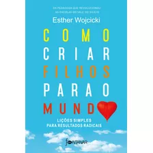 Como Criar Filhos Para O Mundo: Lições Simples Para Resultados Radicais, De Wojcicki, Esther. Editora Schwarcz Sa, Capa Mole Em Português, 2020
