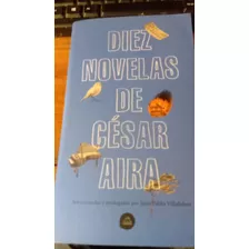 Diez Novelas De César Aira - Cesar Aira