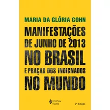 Manifestações De Junho De 2013 No Brasil E Praças Dos Indignados No Mundo, De Gohn, Maria Da Gloria. Editora Vozes Ltda., Capa Mole Em Português, 2015