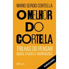 O Melhor Do Cortella, De Cortella, Mario Sergio. Editora Planeta Do Brasil Ltda., Capa Mole Em Português, 2018