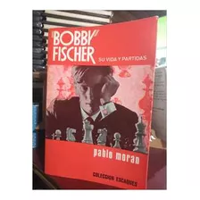 Bobby Fischer - Su Vida Y Partidas De Pablo Moran Pela Martinez Roca (1971)