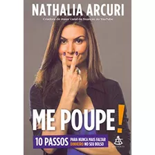 Livro Me Poupe! 10 Passos Para Nunca Mais Faltar Dinheiro No Seu Bolso - Nathalia Arcuri [2018]