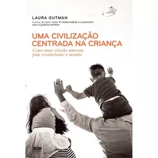 Uma Civilização Centrada Na Criança: Como Uma Criação Amorosa Pode Revolucionar O Mundo