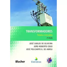 Transformadores: Teoria E Ensaios, De Oliveira, Jose Carlos De. Editora Edgard Blucher, Capa Mole, Edição 2ª Edição - 2018 Em Português