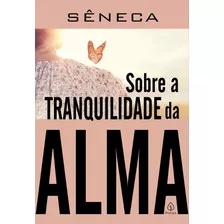 Sobre A Tranquilidade Da Alma, De Séneca. Série Clássicos Da Literatura Mundial Ciranda Cultural Editora E Distribuidora Ltda., Capa Mole Em Português, 2021