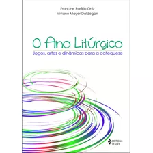 O Ano Litúrgico: Jogos, Artes E Dinâmicas Para A Catequese, De Daldegan, Viviane Mayer. Editora Vozes Ltda., Capa Mole Em Português, 2017