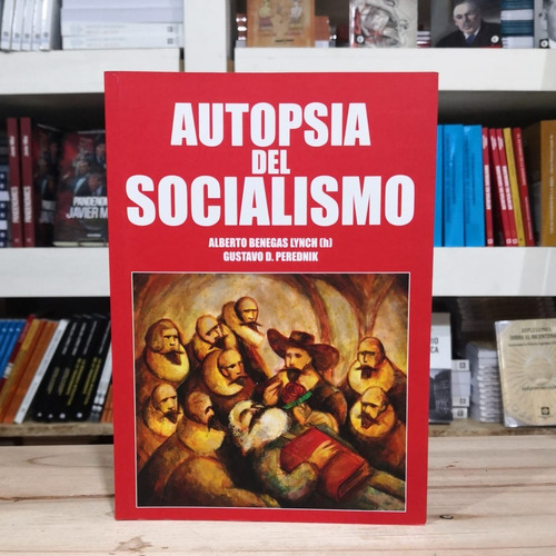 Autopsia Del Socialismo - A Benegas Lynch (h) G Perednik