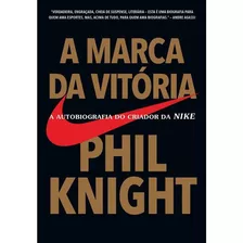 Livro A Marca Da Vitória A Autobiografia Do Criador Da Nike