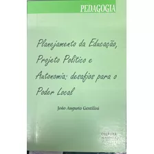 Livro Planejamento Da Educação , Projeto Político E Autonomia : Desafios Para O Poder Locar - João Augusto Gentilini [2010]