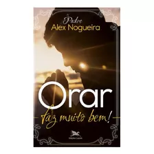 Livro Orar Faz Muito Bem - Padre Alex Nogueira