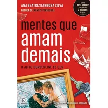 Mentes Que Amam Demais: O Jeito Borderline De Ser (edição Revista, Atualizada E Ampliada), De Silva, Ana Beatriz Barbosa. Editora Globo S/a, Capa Mole Em Português, 2018