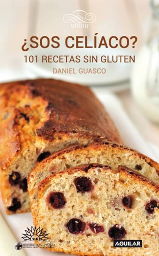 Sos Celiaco? 101 Recetas Sin Gluten - Daniel Guasco