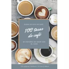 Libro: Diario De Degustación De 100 Tazas De Café: Cuaderno