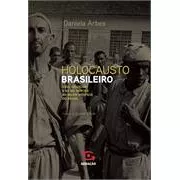 Livro O Holocausto Brasileiro - Genocídio E 60 Mil Mortes No Maior Hospicio Do Brasil - Daniela Arbex [2013]